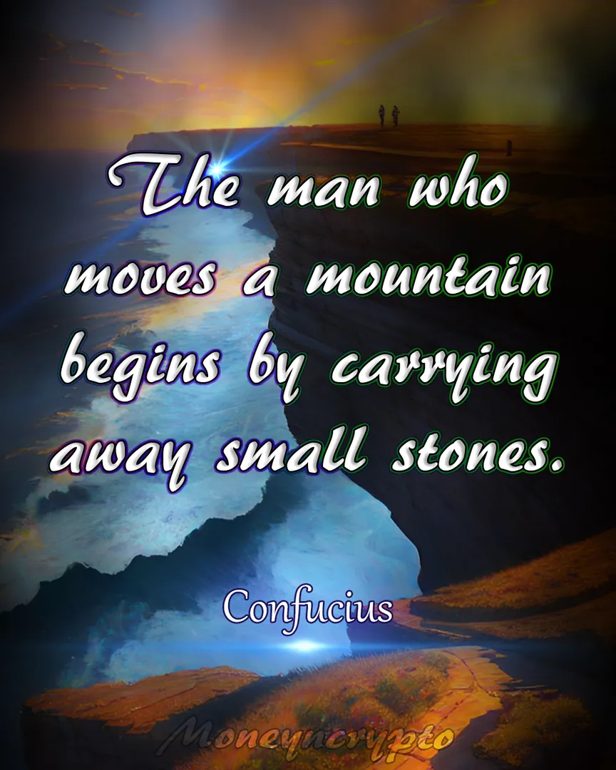 The individual who sets out to move a mountain starts the journey by removing tiny stones along the way. 

Every great achievement begins with small, determined steps, and it is through perseverance and dedication that seemingly impossible tasks are conquered. 

Stay committed to your goals, and you'll witness the power of gradual progress leading to remarkable accomplishments. 

Have a great day!