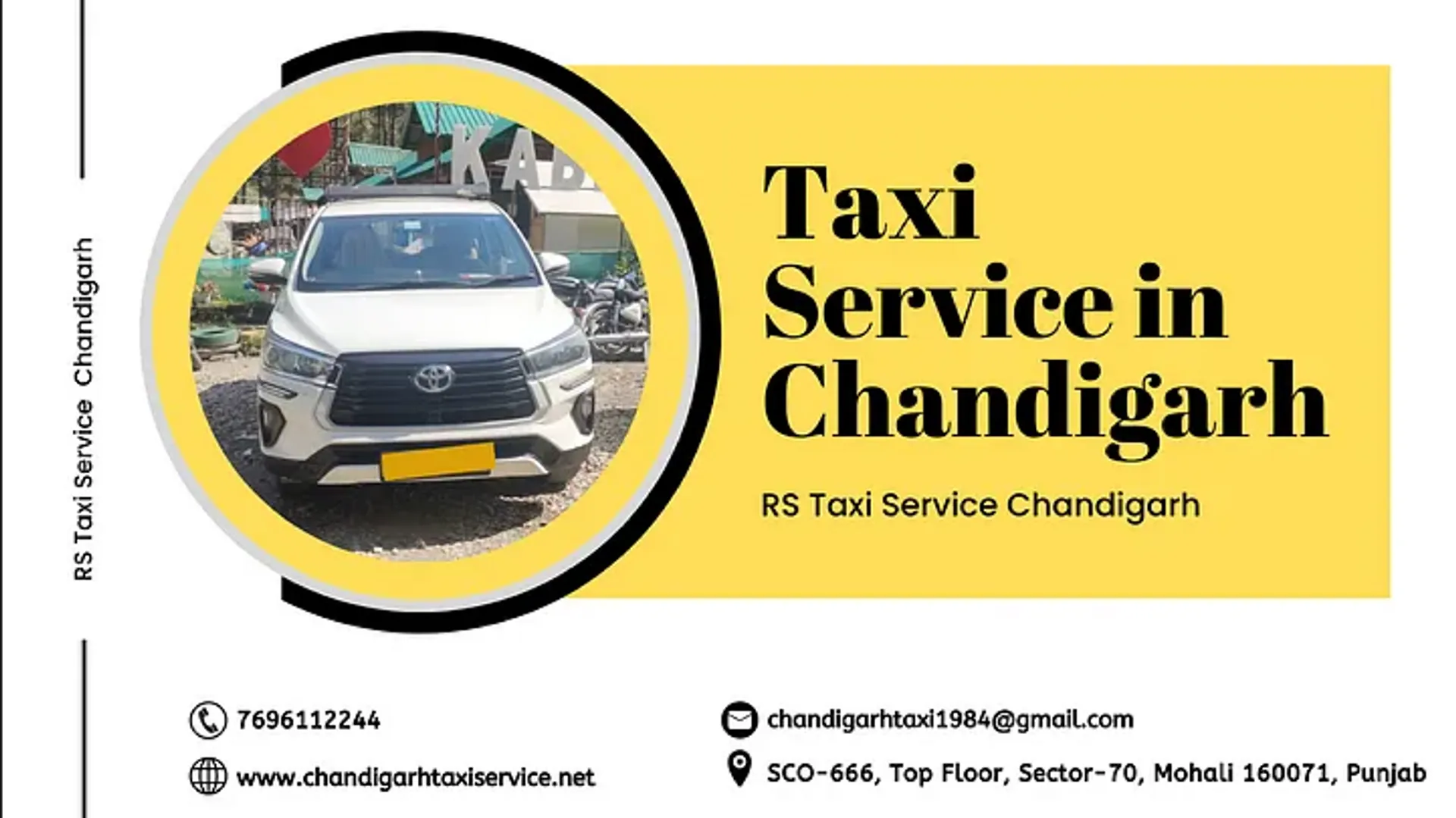 Welcome to RS Taxi Service Chandigarh - Your Trusted Taxi Service in Chandigarh. 

When it comes to reliable and convenient transportation in Chandigarh, RS Taxi Service is your ultimate choice. We take pride in offering top-notch taxi services that cater to all your travel needs. 

Our fleet of well-maintained vehicles and professional drivers ensure a safe and comfortable journey every time you ride with us. Whether you need airport transfers, local sightseeing, or outstation travel, we've got you covered. 

Booking a taxi with RS Taxi Service is a breeze, thanks to our user-friendly online platform. We prioritize punctuality, so you can rest assured that we'll pick you up on time and get you to your destination promptly. Experience the epitome of customer satisfaction with RS Taxi Service in Chandigarh. 

Our commitment to excellence and affordable rates make us stand out as the preferred taxi service in the city. Book your ride today and enjoy a seamless travel experience with us. https://www.chandigarhtaxiservice.net/

Contact Person Name:- Ravi Salaria

Contact no. 7696112244

Address:- SCO-666, Top Floor, Sector-70, Mohali 160071, Punjab

Website:- https://www.chandigarhtaxiservice.net/

Email:- chandigarhtaxi1984@gmail.com