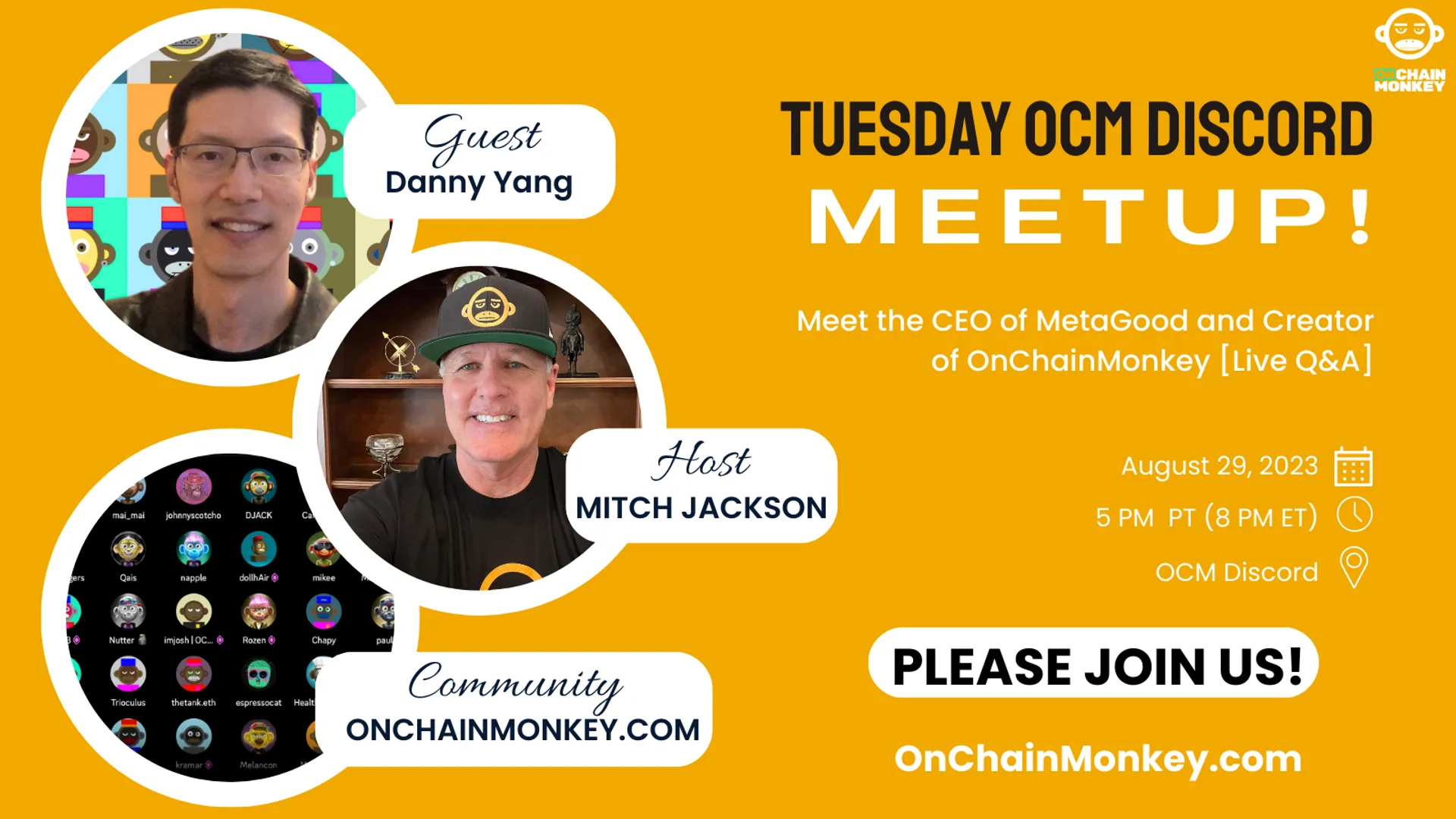 🔥Tuesday Night OCM Weekly Discord Meetup🔥

Please join us for live Q&A with Danny Yang, the CEO of MetaGood and Creator of OnChainMonkey!

What got Danny interested in technology? What is his vision for the future of OCM?

We’ll be hitting the “go live” button in the OCM Discord at 5 pm PT (8 pm ET) on Tuesday, August 29, 2023.